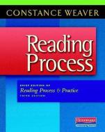 Reading Process: Brief Edition of Reading Process and Practice, Third Edition di Constance Weaver edito da HEINEMANN EDUC BOOKS