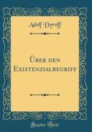 Über Den Existenzialbegriff (Classic Reprint) di Adolf Dyroff edito da Forgotten Books