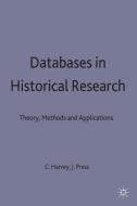 Databases in Historical Research: Theory, Methods and Applications di Charles Harvey, Jon Press edito da MACMILLAN PUB CO