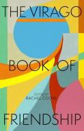 The Virago Book Of Friendship di Rachel Cooke edito da Little, Brown Book Group