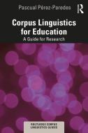 Corpus Linguistics For Education di Pascual Perez-Paredes edito da Taylor & Francis Ltd