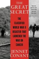 The Great Secret: The Classified World War II Disaster That Launched the War on Cancer di Jennet Conant edito da W W NORTON & CO