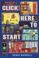 Click Here to Start (a Novel) di Denis Markell edito da Listening Library (Audio)