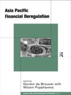 Asia-Pacific Financial Deregulation di Gordon De Brouwer edito da Routledge
