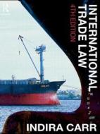 International Trade Law di Indira Carr edito da Taylor & Francis Ltd