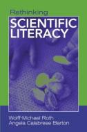 Rethinking Scientific Literacy di Wolff-Michael Roth edito da Routledge