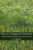 Plants in Changing Environments di Fakhri A. Bazzaz, F. A. Bazzaz, Bazzaz F. a. edito da Cambridge University Press