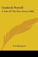 Cradock Nowell: A Tale Of The New Forest (1866) di R. D. Blackmore edito da Kessinger Publishing, Llc