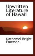 Unwritten Literature Of Hawaii di Nathaniel Bright Emerson edito da Bibliolife