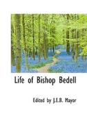 Life Of Bishop Bedell di Edited By J E B Mayor edito da Bibliolife