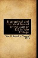 Biographical And Historical Record Of The Class Of 1835 In Yale College di Yale University Class of 1835 edito da Bibliolife