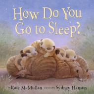How Do You Go To Sleep? di Kate McMullan, Sydney Hanson edito da Random House USA Inc