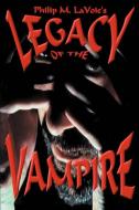 Legacy of the Vampire di Philip M. Lavoie edito da iUniverse
