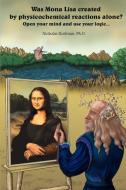 Was Mona Lisa Created by Physicochemical Reactions Alone? di Nickolas Dorfman edito da iUniverse
