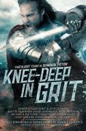 Knee-Deep in Grit: Two Bloody Years of Grimdark Fiction di Mark Lawrence, Adrian Tchaikovsky, Aliette De Bodard edito da GRIMDARK MAGAZINE