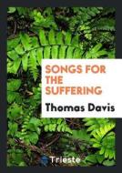 Songs for the Suffering di Thomas Davis edito da Trieste Publishing