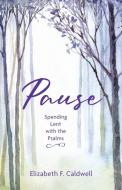 Pause: Spending Lent with the Psalms di Elizabeth F. Caldwell edito da WESTMINSTER PR