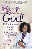 But God!: 16 Inspirational Nurses and their Journey to Nursing di Tasha Manuel Oldham Rn edito da LIGHTNING SOURCE INC