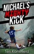 Michael's Mighty Kick di Teri Kanefield edito da Armon Books
