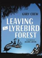 Leaving the Lyrebird Forest di Gary Crew edito da HACHETTE AUSTRALIA