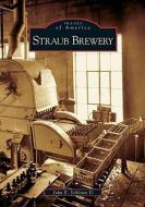 Straub Brewery di John E. Schlimm II edito da ARCADIA PUB (SC)