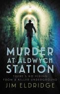 Murder at Aldwych Station di Jim Eldridge edito da ALLISON & BUSBY
