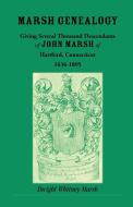 Marsh Genealogy. Giving Several Thousand Descendants of John Marsh of Hartford, Conn., 1636-1895. Also Including Some Ac di Dwight Whitney Marsh edito da Heritage Books Inc.