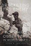 Bracketing the Enemy di John R Walker edito da University of Oklahoma Press