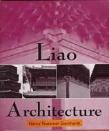 Steinhardt: Liao Architecture di Nancy Shatzman Steinhardt, Steinhardt edito da University of Hawaii Press