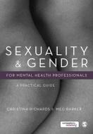 Sexuality and Gender for Mental Health Professionals di Christina Richards, Meg-John Barker edito da SAGE Publications Ltd