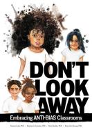 Don't Look Away: Embracing Anti-Bias Classrooms di Iheoma Iruka, Stephanie Curenton, Tonia Durden edito da GRYPHON HOUSE
