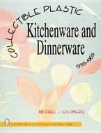 Collectible Plastic Kitchenware and Dinnerware, 1935-1965 di Michael J. Goldberg edito da Schiffer Publishing Ltd