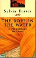 The Rope in the Water: A Pilgrimage to India di Sylvia Fraser edito da Thomas Allen & Son