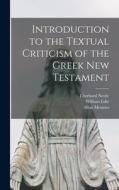 Introduction to the Textual Criticism of the Greek New Testament di Eberhard Nestle, William Edie, Allan Menzies edito da LIGHTNING SOURCE INC