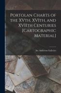 Portolan Charts Of The XVth, XVIth, And XVIIth Centuries [cartographic Material] edito da Legare Street Press