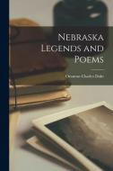 Nebraska Legends and Poems di Orsamus Charles Dake edito da LIGHTNING SOURCE INC