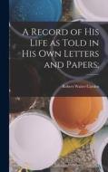 A Record of his Life as Told in his own Letters and Papers; di Robert Walter Carden, Michelangelo Buonarroti edito da LEGARE STREET PR
