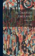 In Darkest England: And the Way Out di William Booth edito da LEGARE STREET PR