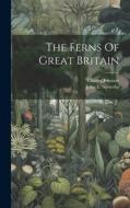 The Ferns Of Great Britain di Charles Johnson edito da LEGARE STREET PR