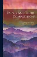 Paints And Their Composition di Edwin Fremont Ladd edito da LEGARE STREET PR