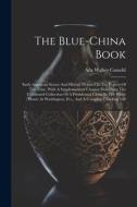 The Blue-china Book: Early American Scenes And History Pictured In The Pottery Of The Time, With A Supplementary Chapter Describing The Cel di Ada Walker Camehl edito da LEGARE STREET PR