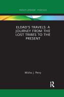 Eldad's Travels: A Journey From The Lost Tribes To The Present di Micha J Perry edito da Taylor & Francis Ltd