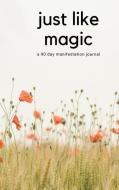 JUST LIKE MAGIC: A 90 DAY MANIFESTATION di AGNIESZKA MARCHEL edito da LIGHTNING SOURCE UK LTD