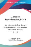 L. Meijers Woordenschat, Part 1: Vervattende, In Drie Deelen, Basterdwoorden, Junstwoorden, Verouderde Woorden (1777) di Lodewijk Meijer, Ernst Willem Cramerus edito da Kessinger Publishing