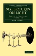 Six Lectures on Light di John Tyndall edito da Cambridge University Press