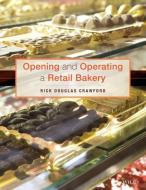 Opening and Operating a Retail Bakery di Rick Douglas Crawford edito da WILEY