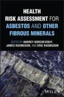 Health Risk Assessment For Asbestos And Other Fibr Ous Minerals di Andrey Korchevskiy edito da John Wiley & Sons Inc