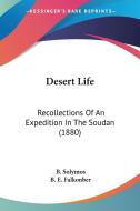 Desert Life: Recollections of an Expedition in the Soudan (1880) di B. Solymos, B. E. Falkonber edito da Kessinger Publishing