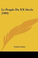 Le Peuple Du XX Siecle (1903) di Urbain Gohier edito da Kessinger Publishing