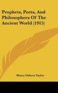 Prophets, Poets, and Philosophers of the Ancient World (1915) di Henry Osborn Taylor edito da Kessinger Publishing